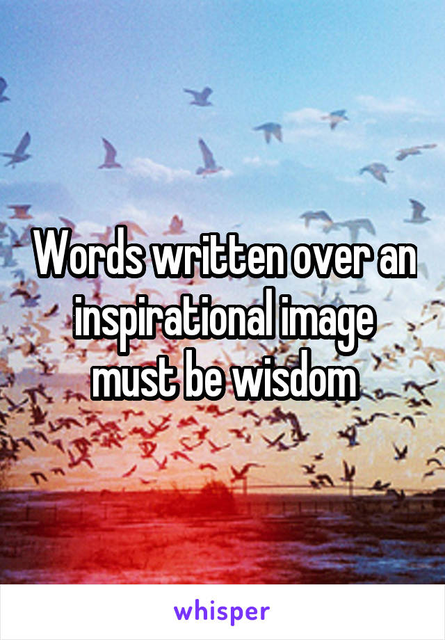 Words written over an inspirational image must be wisdom