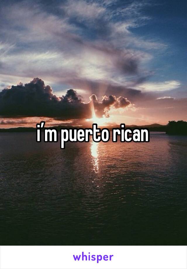 i’m puerto rican 