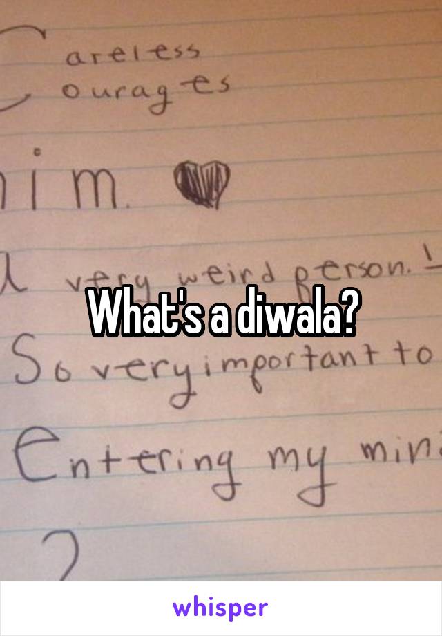 What's a diwala?