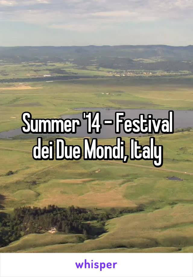 Summer '14 - Festival dei Due Mondi, Italy