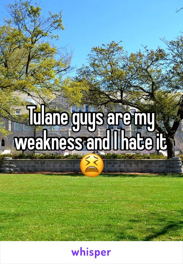 Tulane guys are my weakness and I hate it 😫