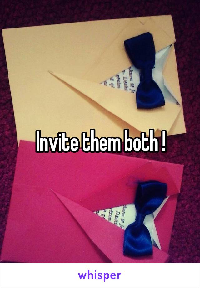 Invite them both !