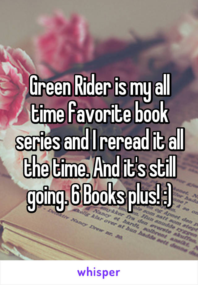 Green Rider is my all time favorite book series and I reread it all the time. And it's still going. 6 Books plus! :)