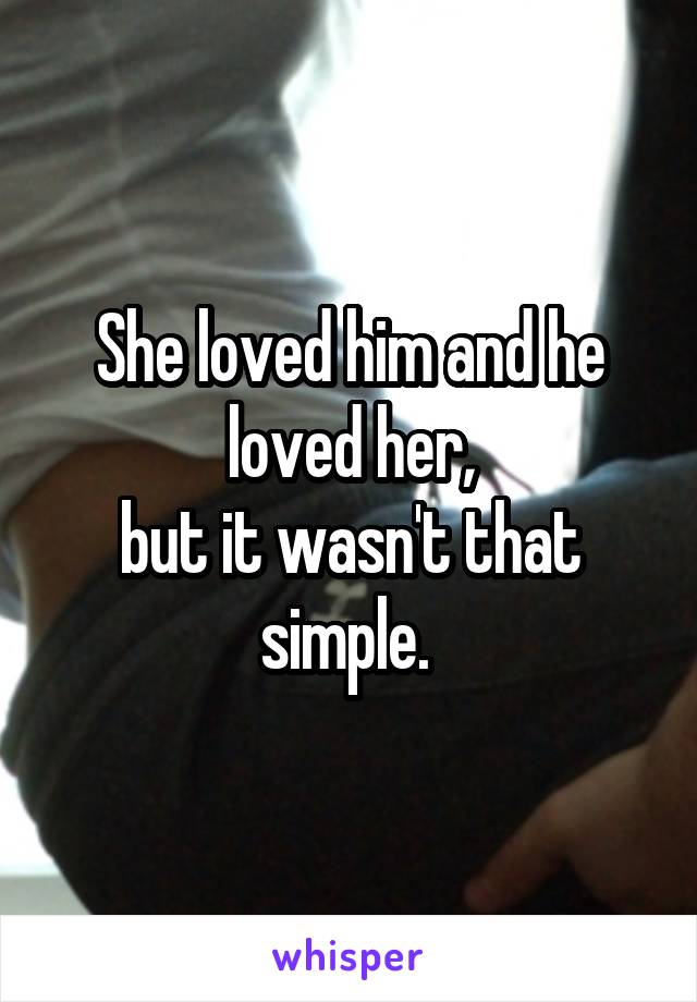 She loved him and he loved her,
but it wasn't that simple. 