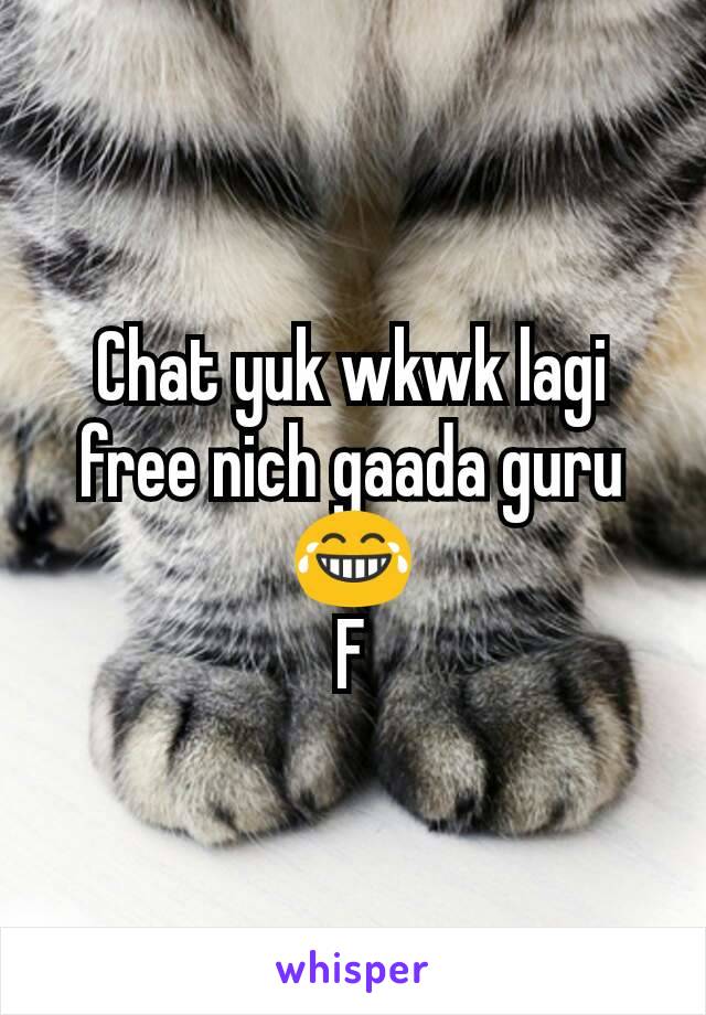 Chat yuk wkwk lagi free nich gaada guru 😂
F