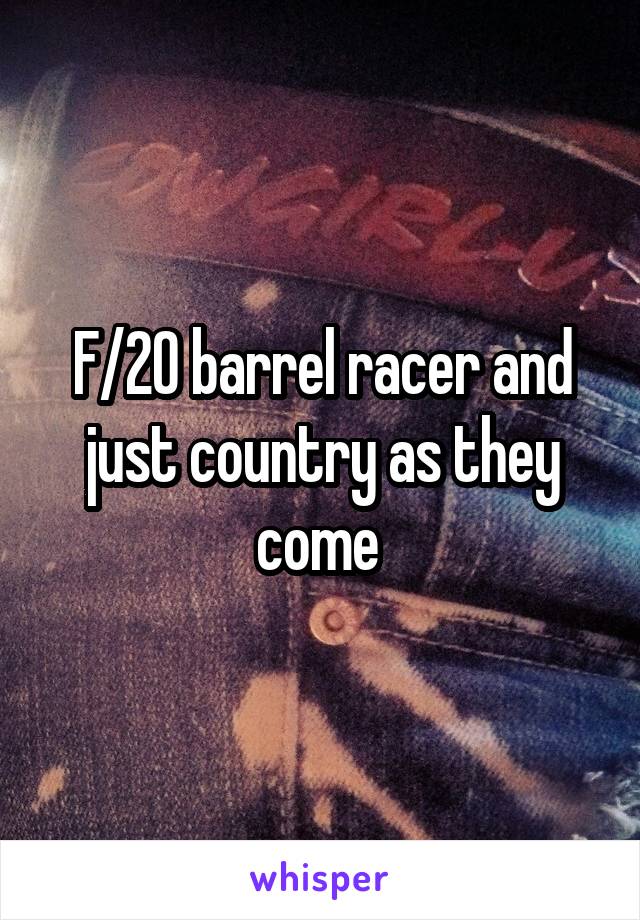 F/20 barrel racer and just country as they come 