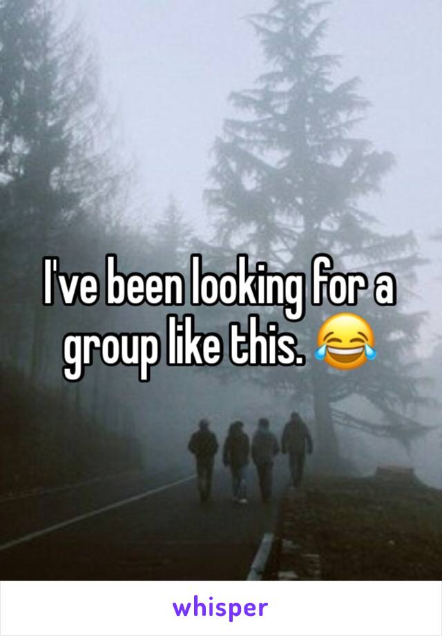 I've been looking for a group like this. 😂