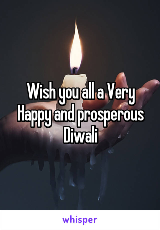 Wish you all a Very Happy and prosperous Diwali