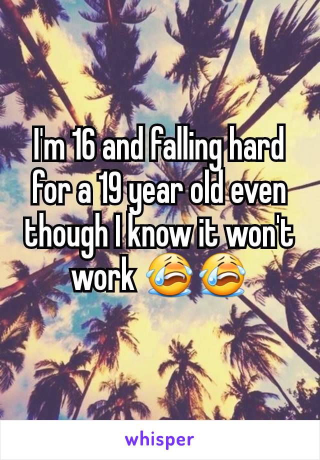 I'm 16 and falling hard for a 19 year old even though I know it won't work 😭😭