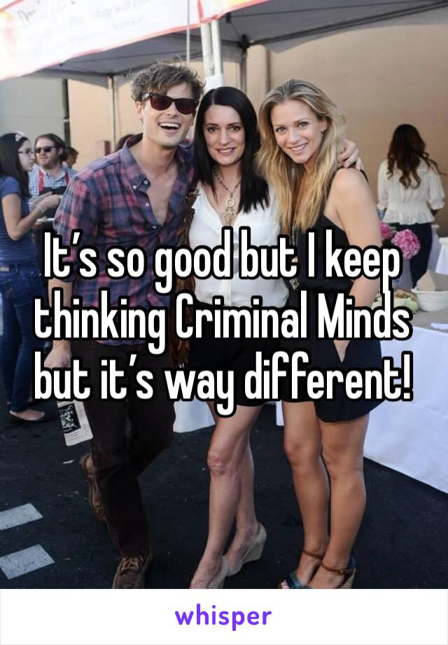 It’s so good but I keep thinking Criminal Minds but it’s way different!