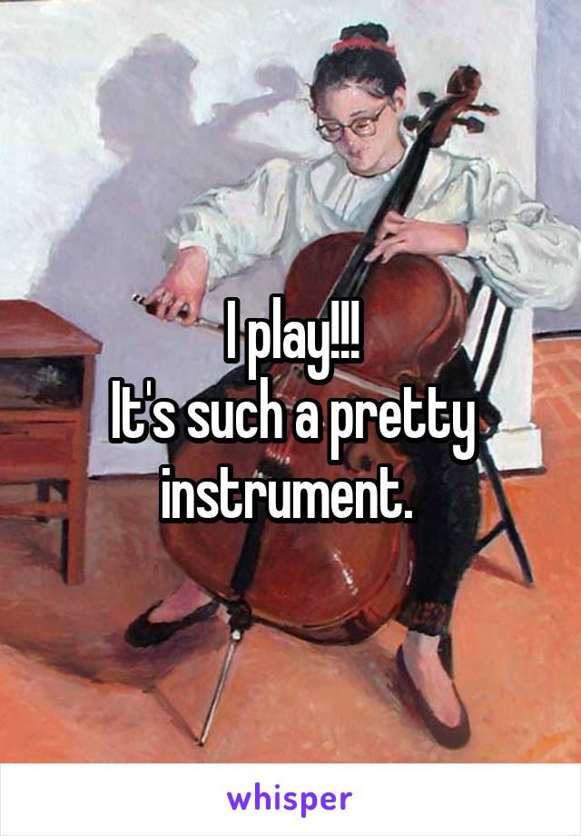 I play!!!
It's such a pretty instrument. 