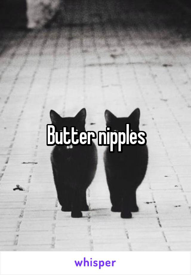 Butter nipples