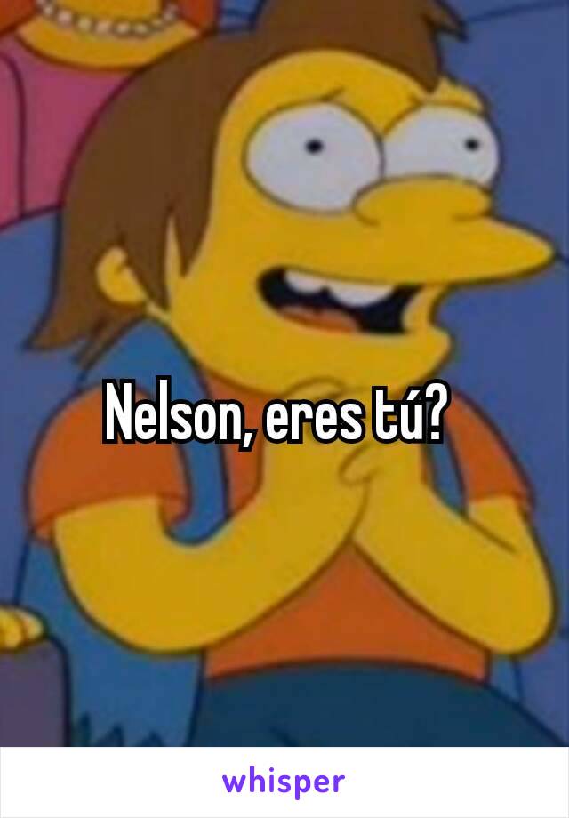 Nelson, eres tú? 
