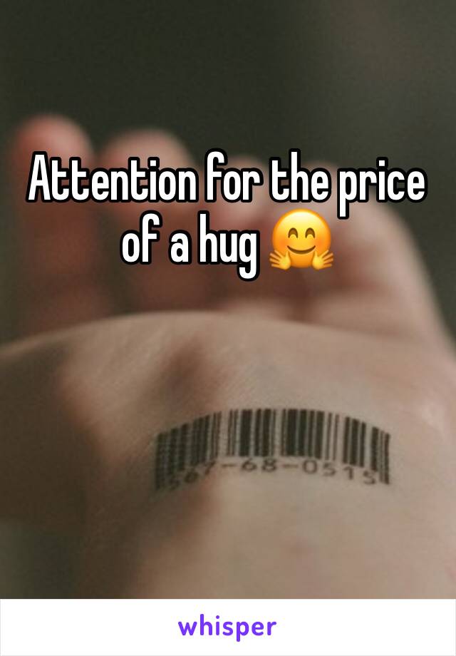 Attention for the price of a hug 🤗 
