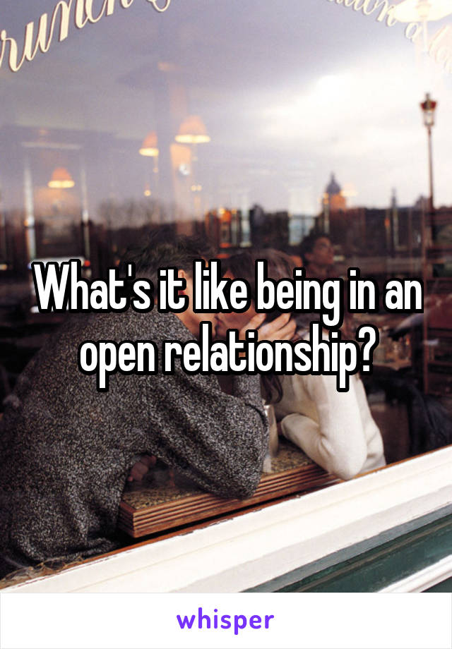 What's it like being in an open relationship?