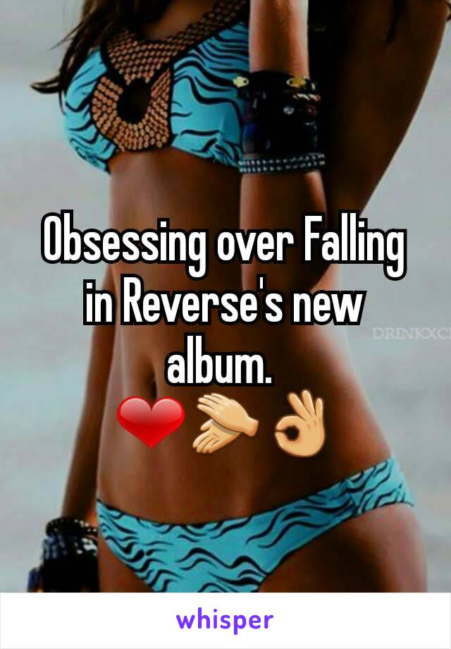 Obsessing over Falling in Reverse's new album. 
❤👏👌