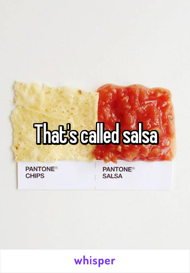 That's called salsa