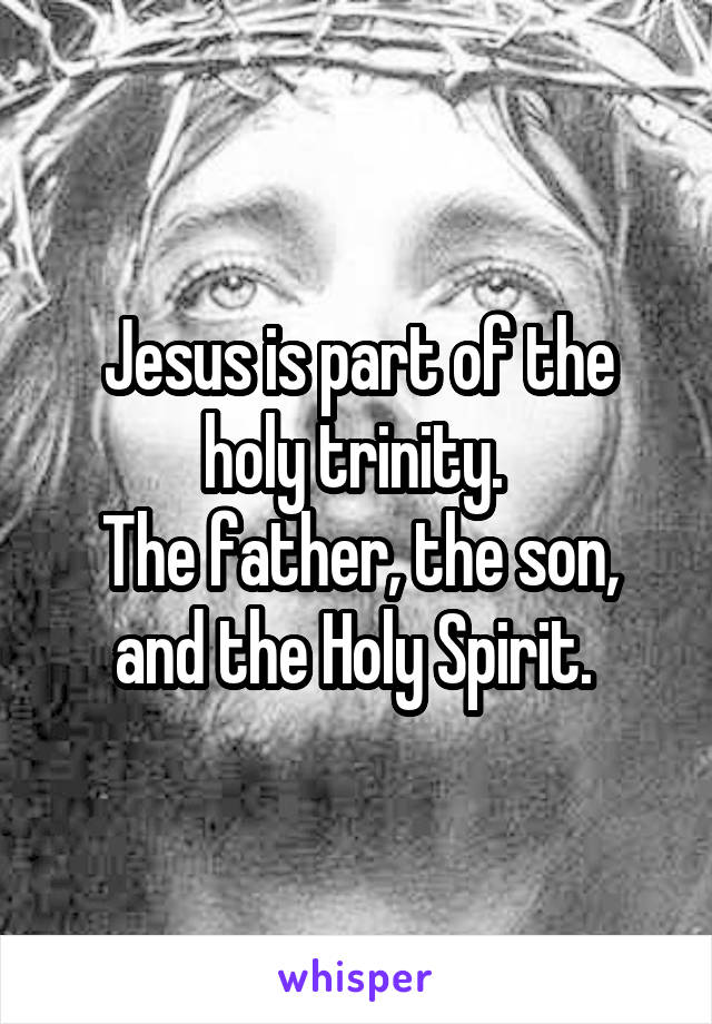 Jesus is part of the holy trinity. 
The father, the son, and the Holy Spirit. 