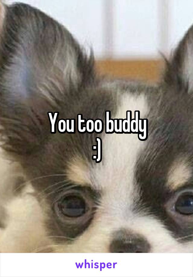 You too buddy
:)