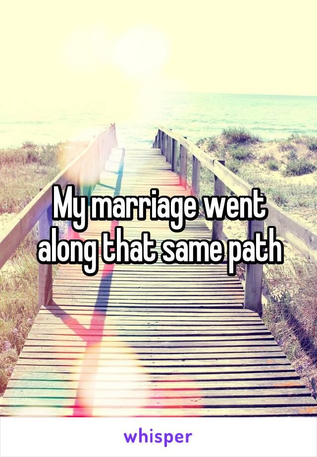 My marriage went along that same path
