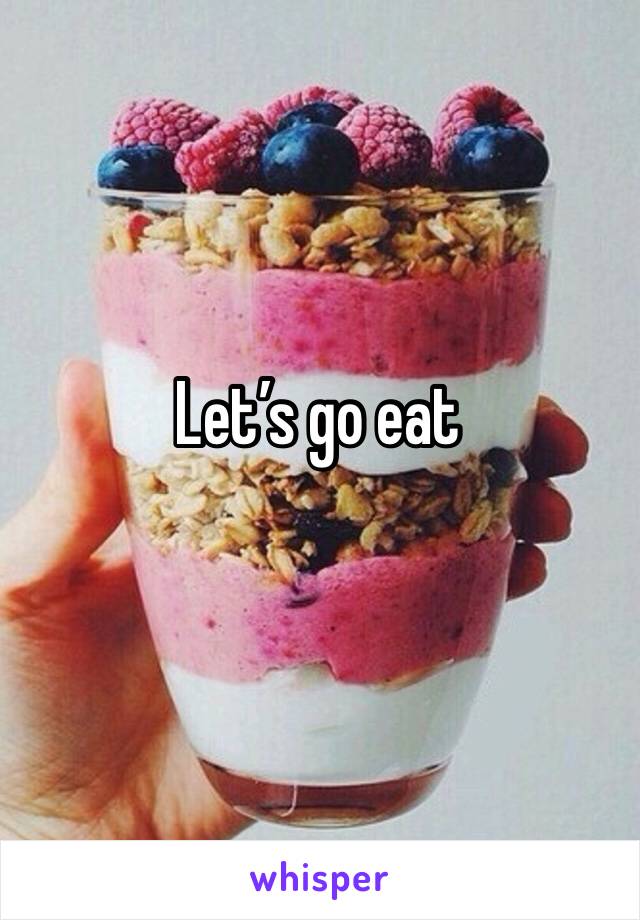 Let’s go eat 