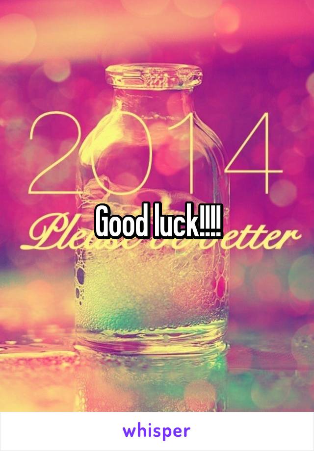 Good luck!!!!