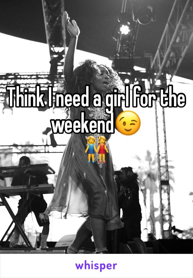 Think I need a girl for the weekend😉
👭