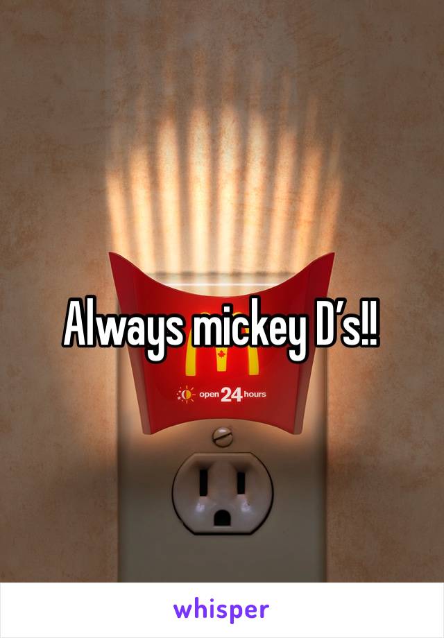 Always mickey D’s!!