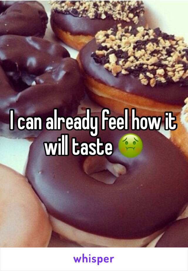 I can already feel how it will taste 🤢