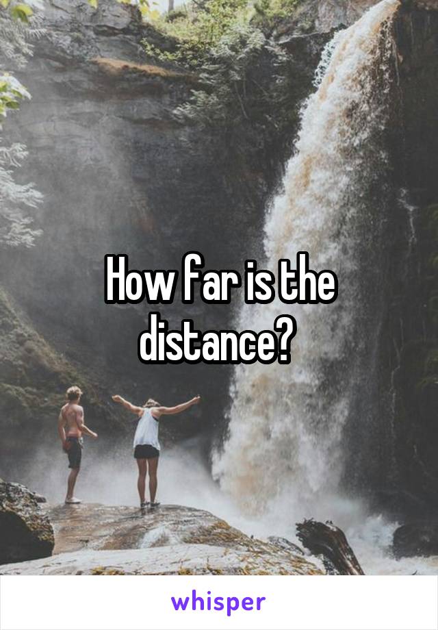 How far is the distance? 