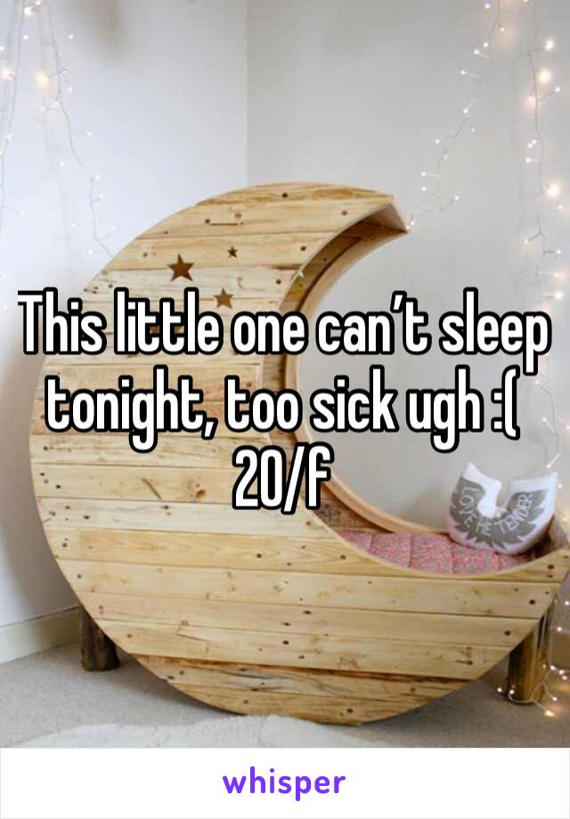 This little one can’t sleep tonight, too sick ugh :(
20/f
