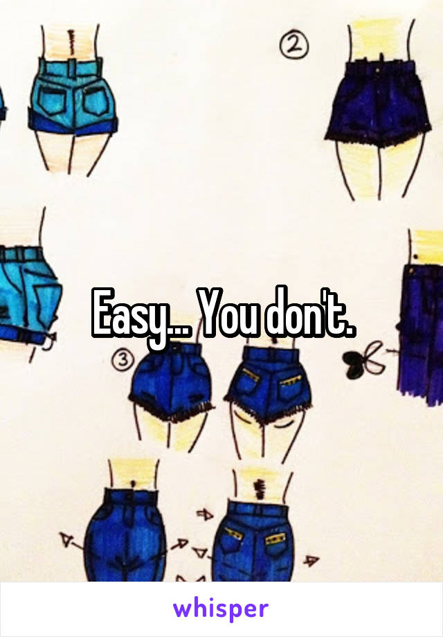 Easy... You don't.