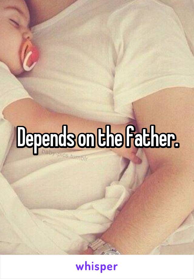 Depends on the father.