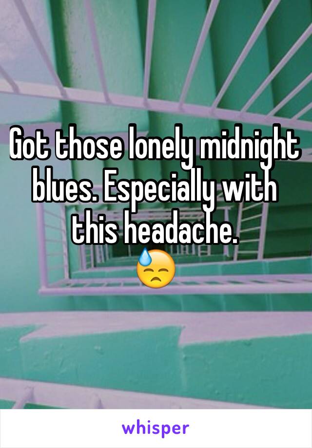 Got those lonely midnight blues. Especially with this headache.
😓