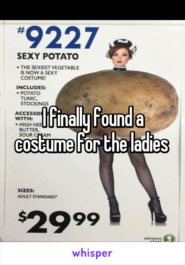 I finally found a costume for the ladies 