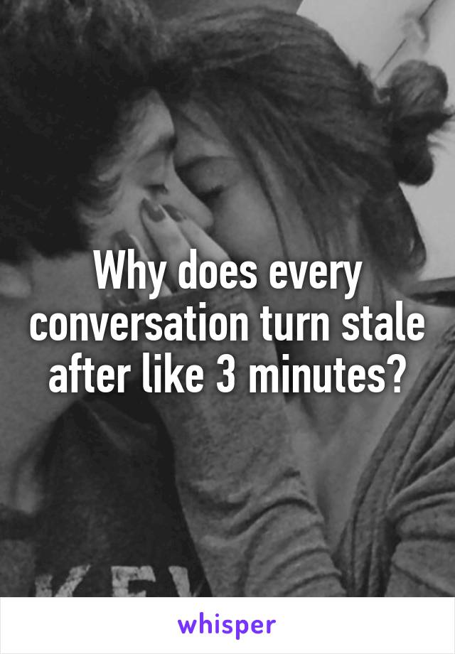 Why does every conversation turn stale after like 3 minutes?