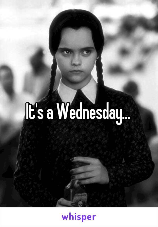 It's a Wednesday... 