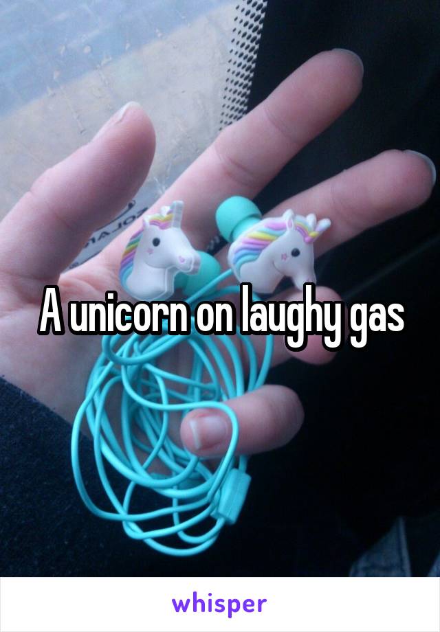 A unicorn on laughy gas