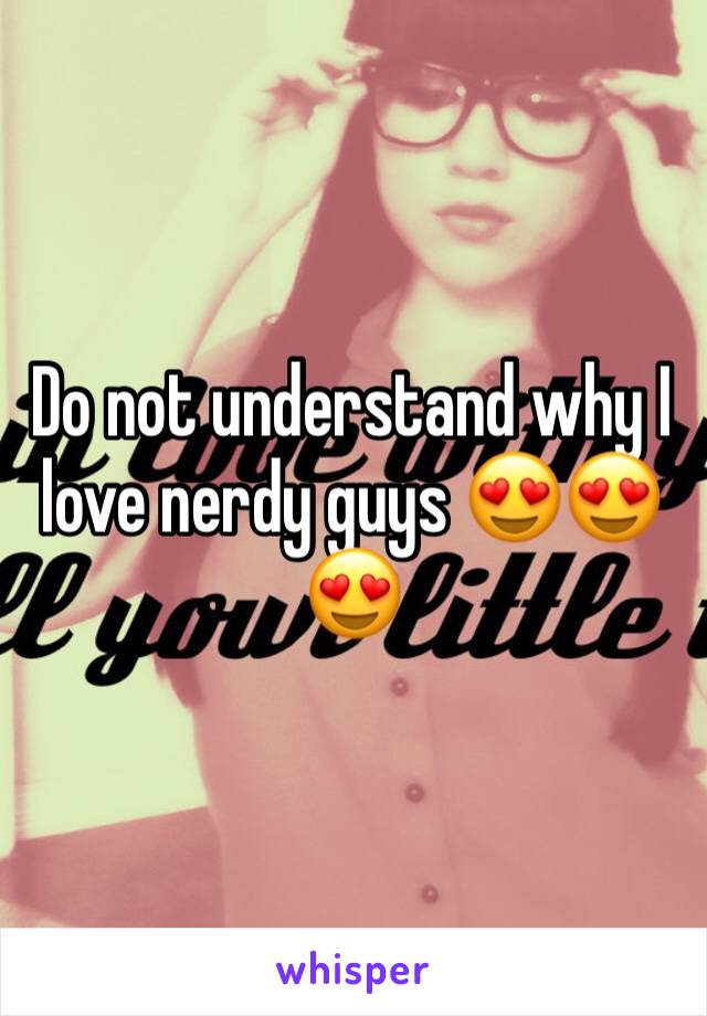 Do not understand why I love nerdy guys 😍😍😍