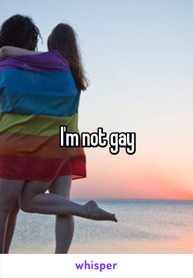 I'm not gay