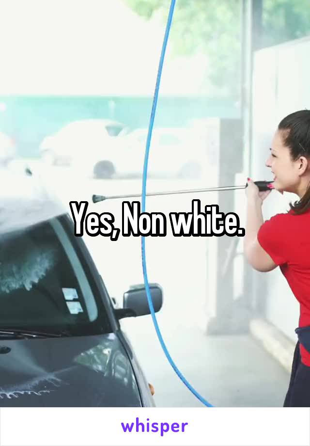 Yes, Non white.