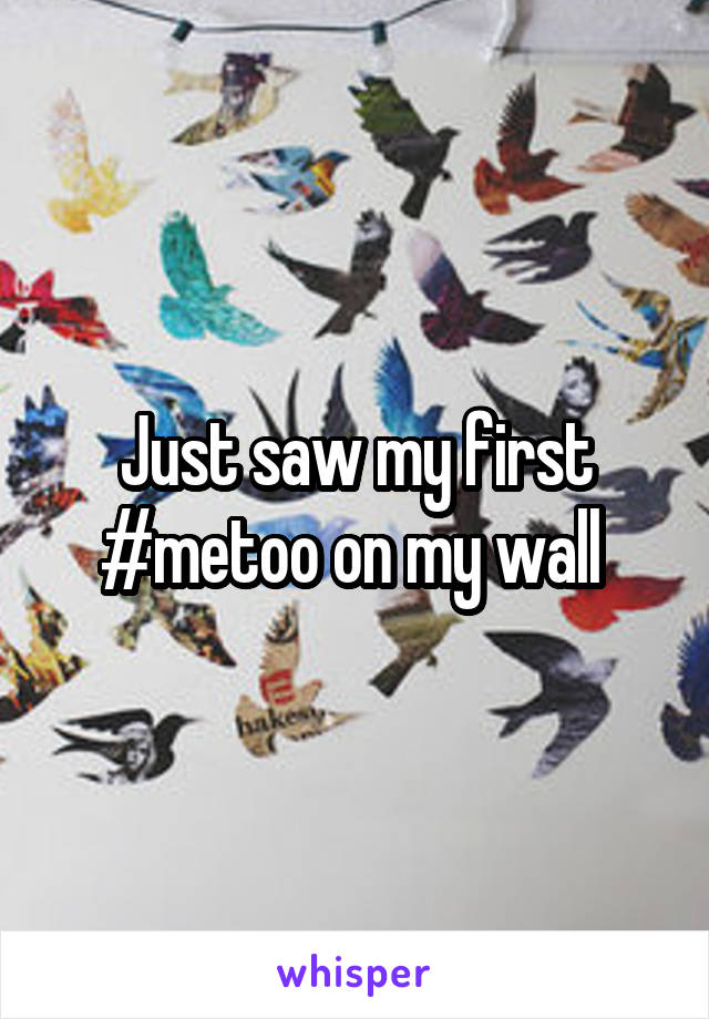 Just saw my first #metoo on my wall 