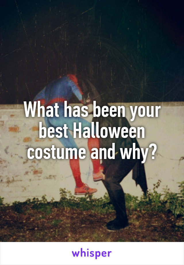What has been your best Halloween costume and why?