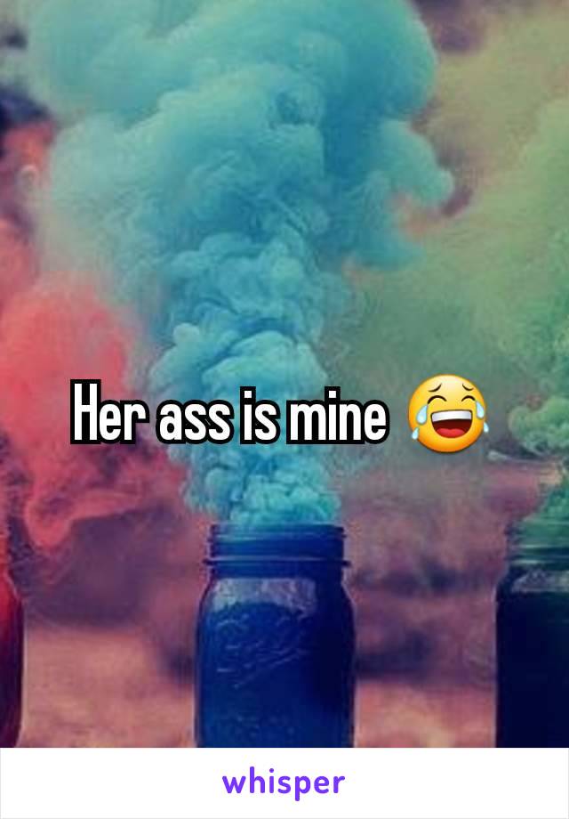 Her ass is mine 😂