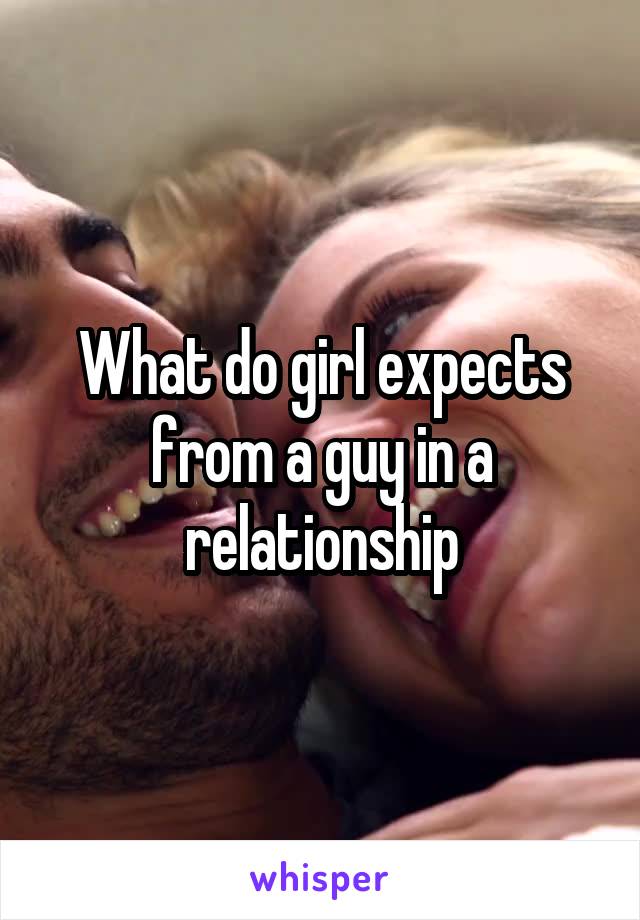 What do girl expects from a guy in a relationship