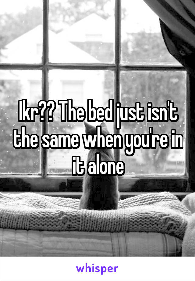 Ikr?? The bed just isn't the same when you're in it alone