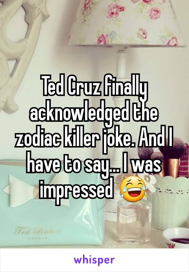 Ted Cruz finally acknowledged the zodiac killer joke. And I have to say... I was impressed 😂