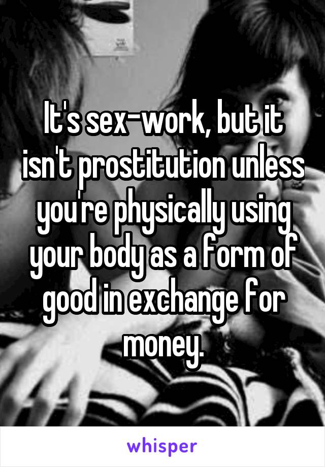 It's sex-work, but it isn't prostitution unless you're physically using your body as a form of good in exchange for money.