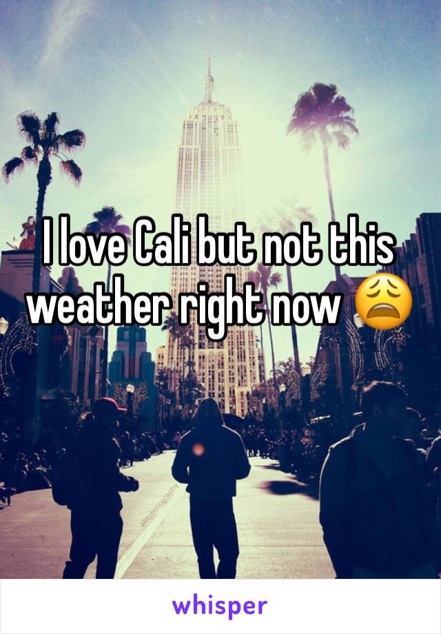 I love Cali but not this weather right now 😩