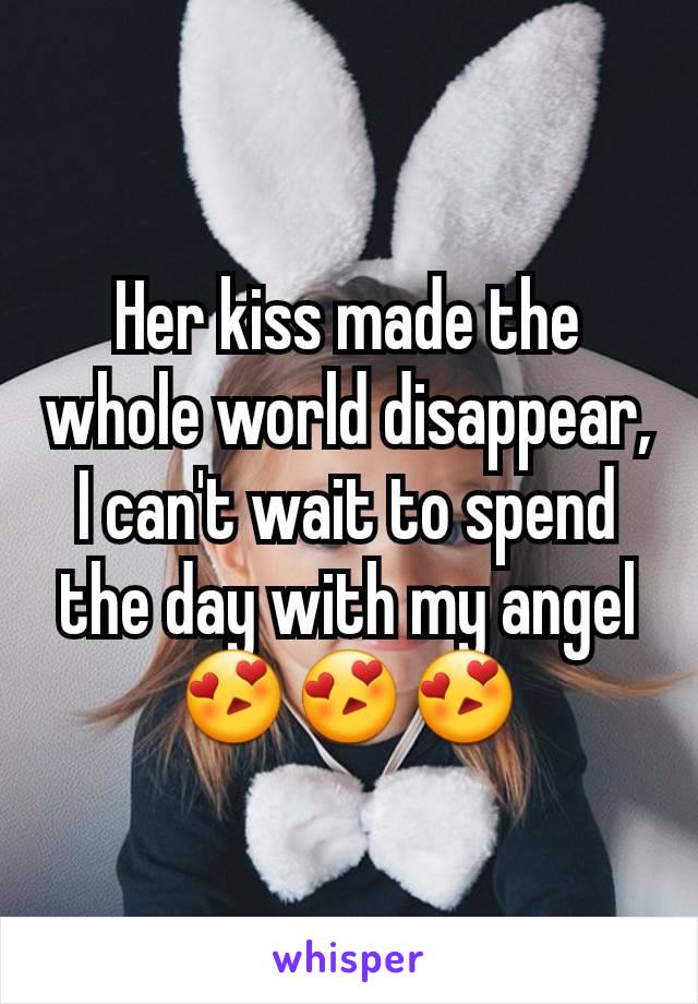 Her kiss made the whole world disappear, I can't wait to spend the day with my angel 😍😍😍
